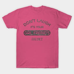 Don't Laugh it's Your Girlfreind Shirt Funny Gift tee shirt T-Shirt